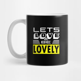 Let's Love and be Lovely - [LIGHT] Mug